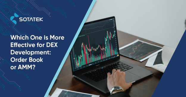 Which One Is More Effective for DEX Development: Order book or AMM?